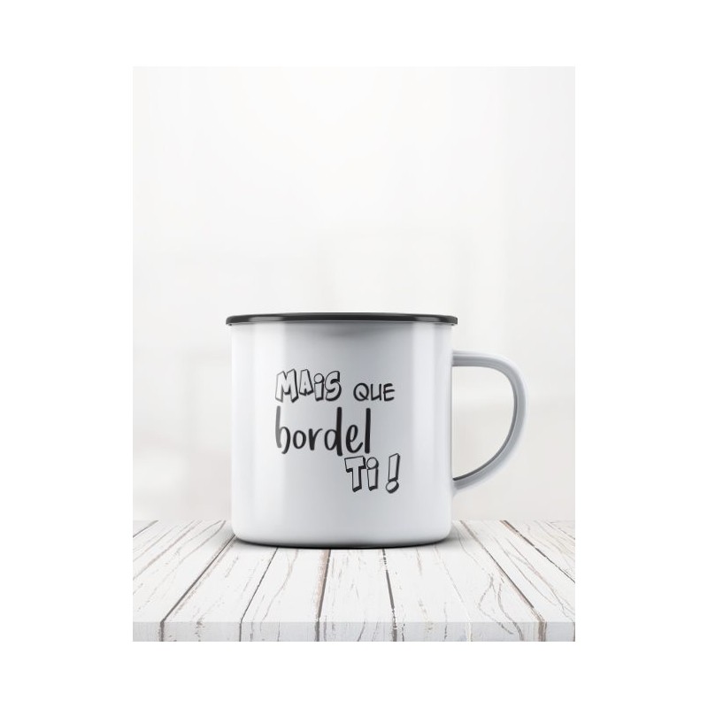 Mug émail "Mais que bordel"