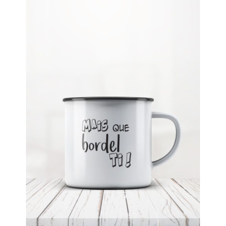 Mug émail "Mais que bordel"